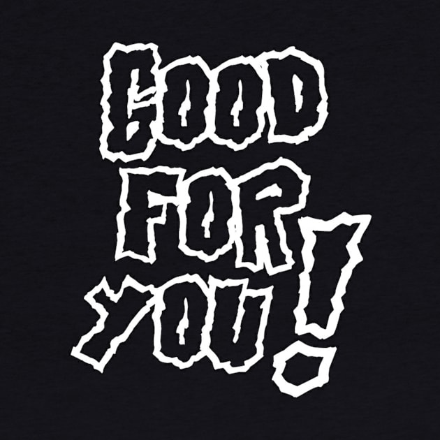 Good For You! Tee by IHunt